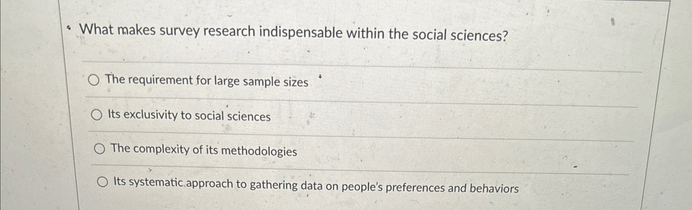  What makes survey research indispensable within the social sciences? The requirement