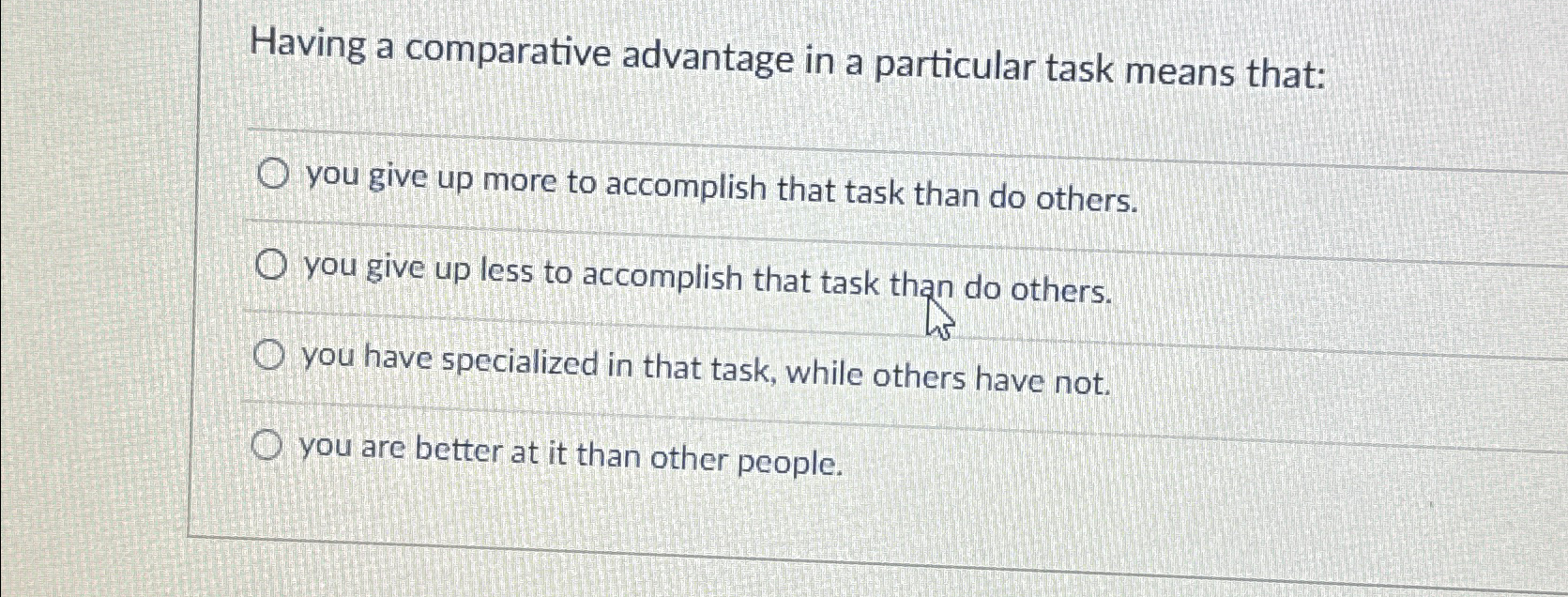  Having a comparative advantage in a particular task means that: you