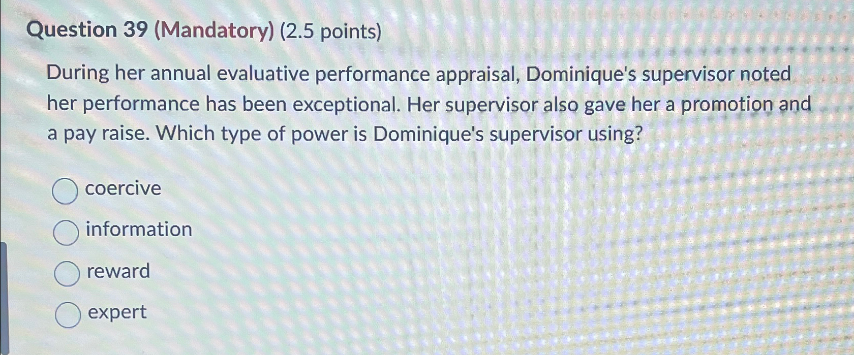  Question 39(Mandatory)(2.5 points) During her annual evaluative performance appraisal, Dominique's supervisor