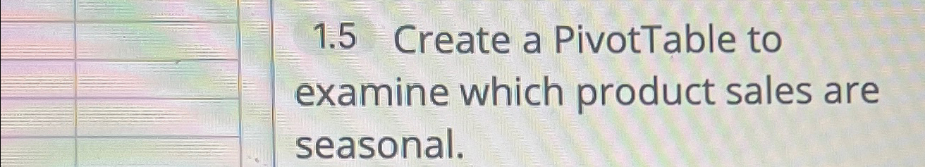  1.5 Create a PivotTable to examine which product sales are seasonal.