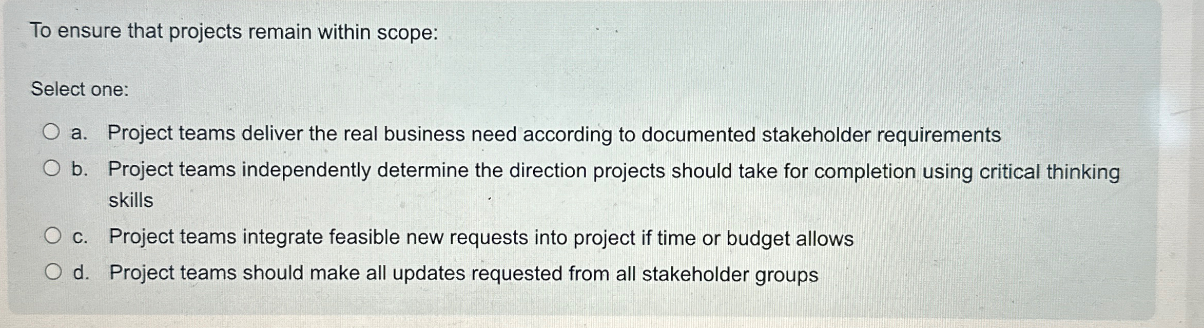  To ensure that projects remain within scope: Select one: a. Project