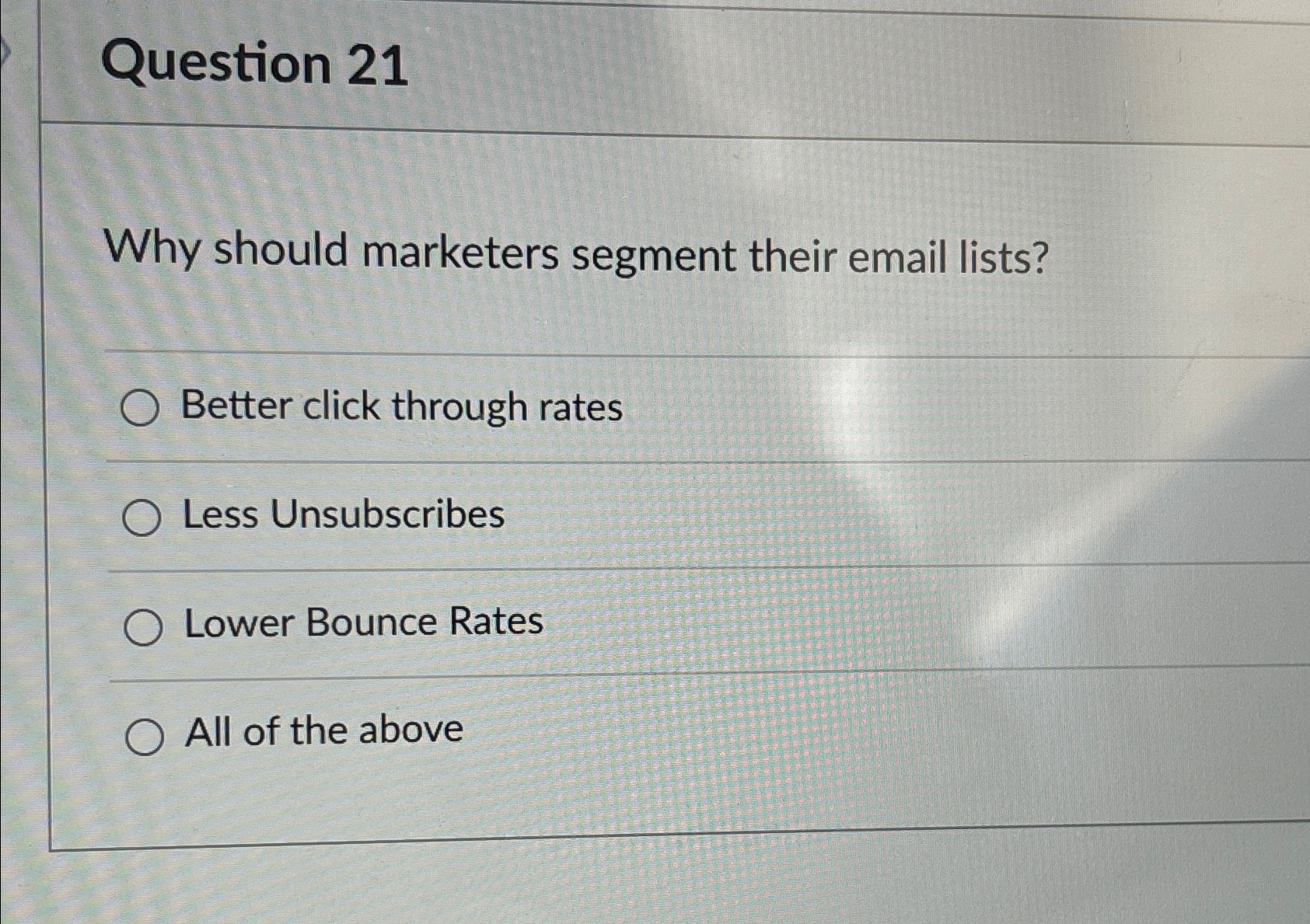  Question 21 Why should marketers segment their email lists? Better click