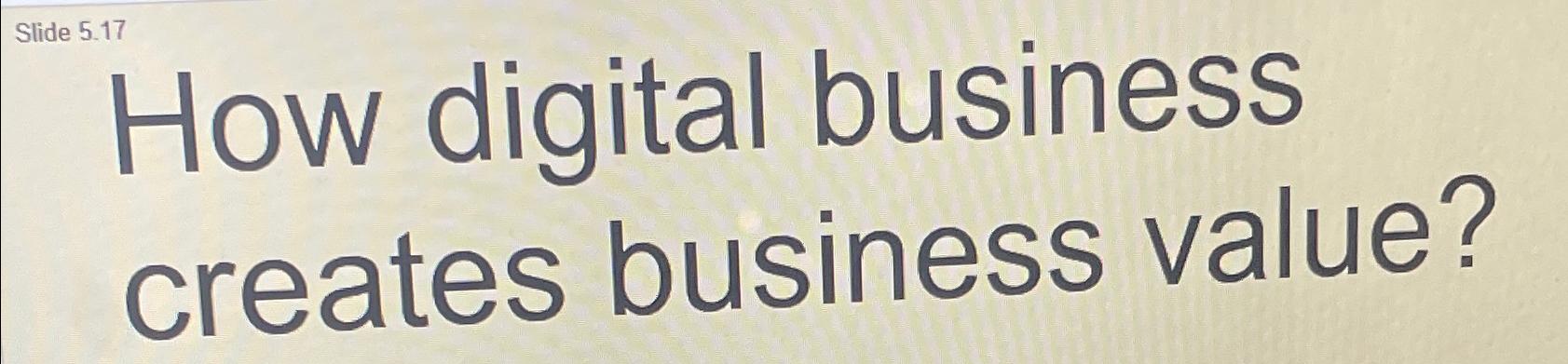  How digital business creates business value? 