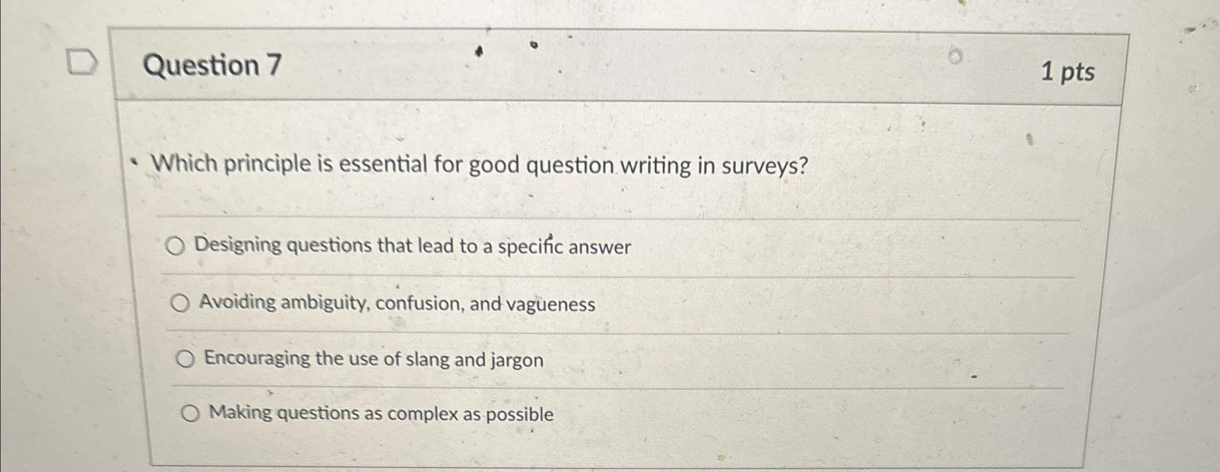  Question 7 1pts Which principle is essential for good question writing