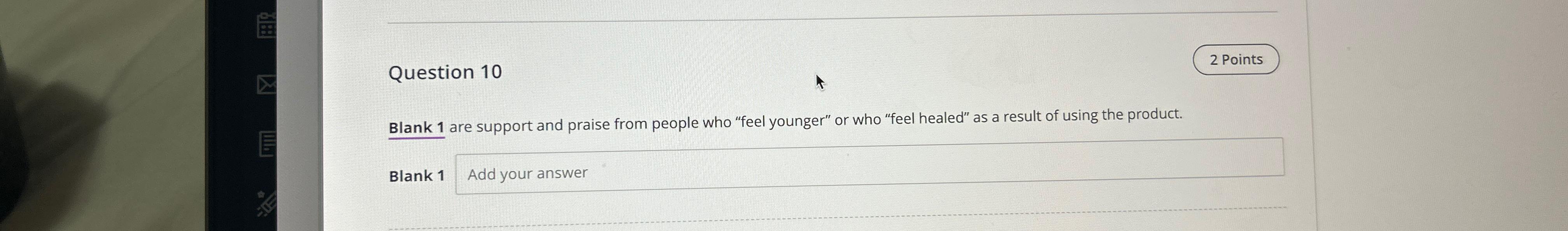  Question 10 2 Points Blank 1 are support and praise from