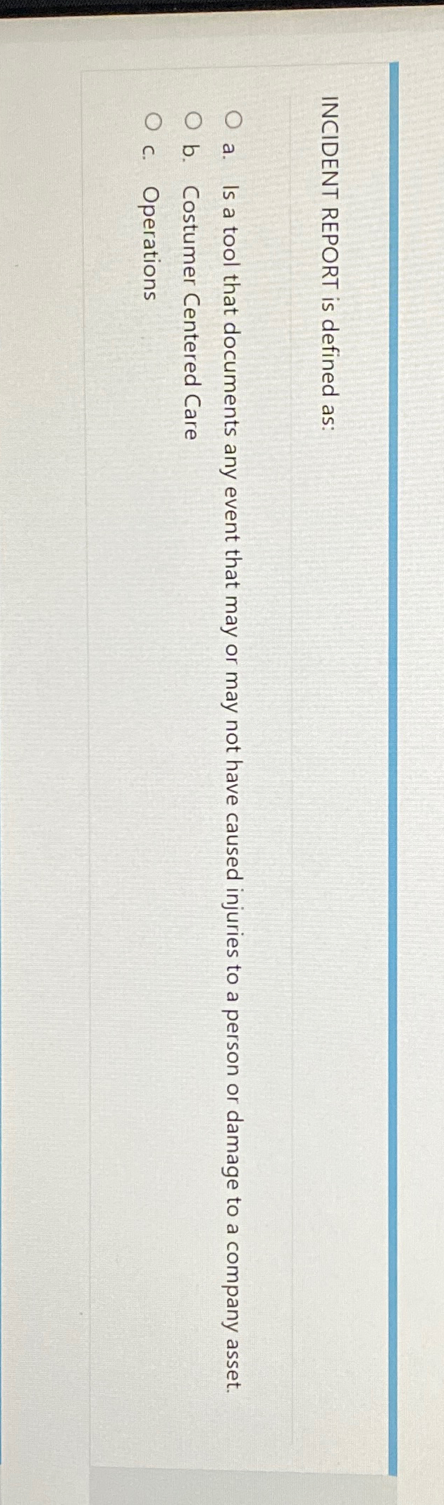  INCIDENT REPORT is defined as: a. Is a tool that documents