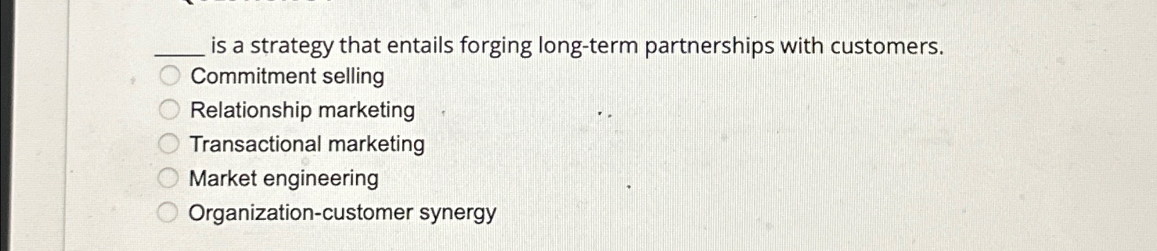  is a strategy that entails forging long-term partnerships with customers. Commitment
