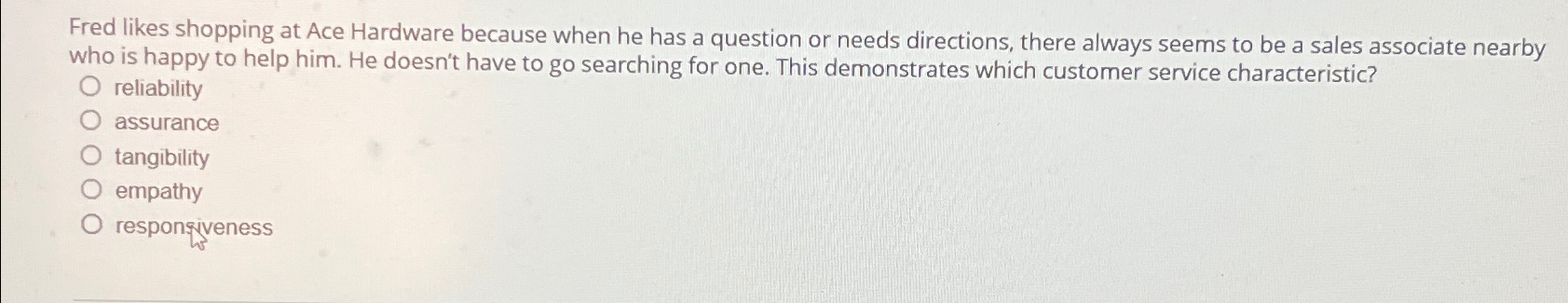  Fred likes shopping at Ace Hardware because when he has a