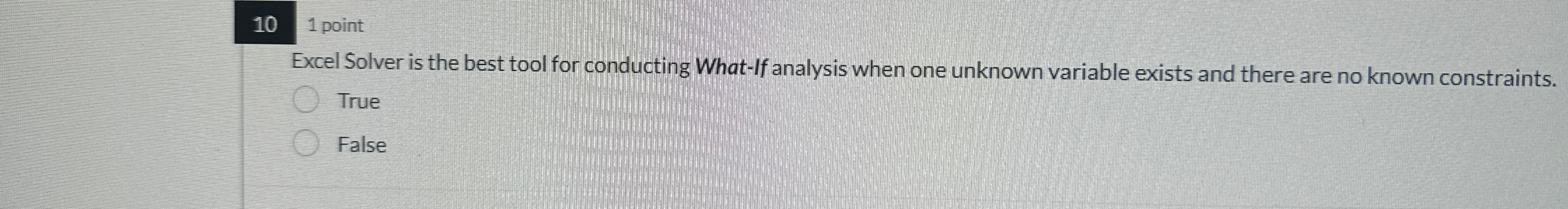  10 point Excel Solver is the best tool for conducting What-If