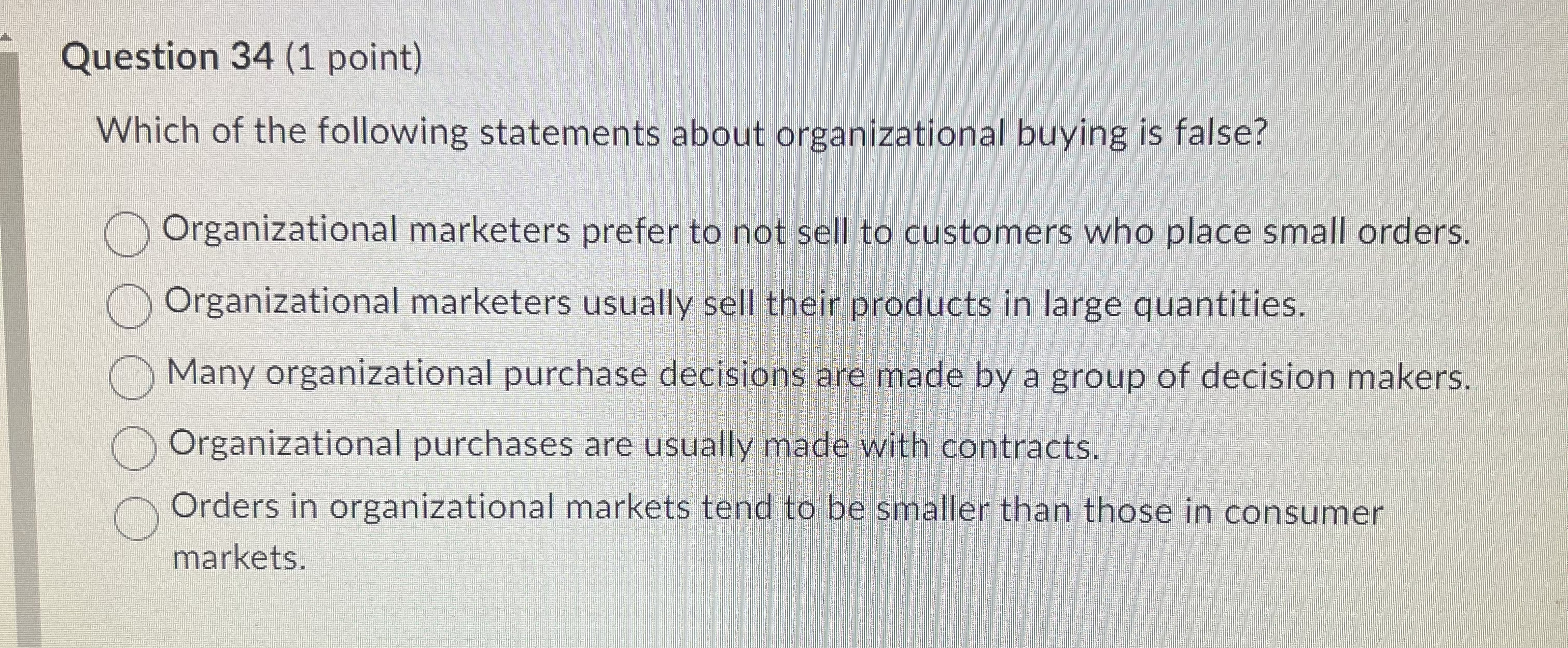  Question 34(1 point) Which of the following statements about organizational buying