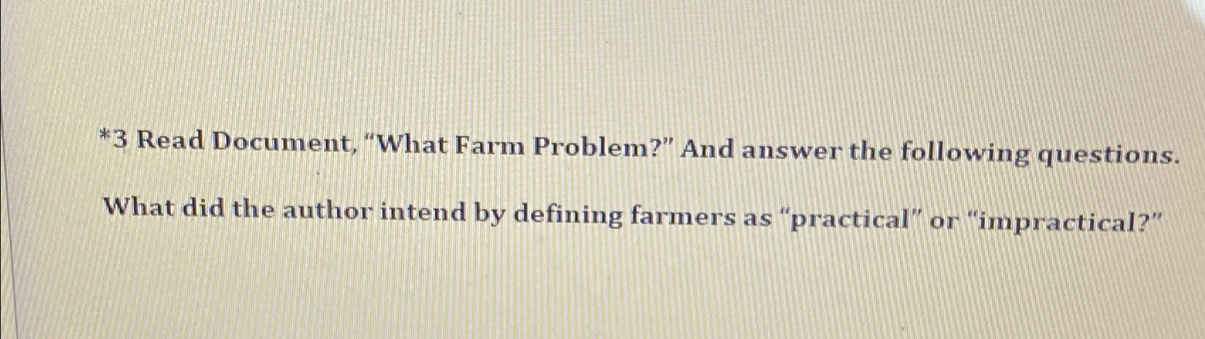  *3 Read Document, "What Farm Problem?" And answer the following questions.