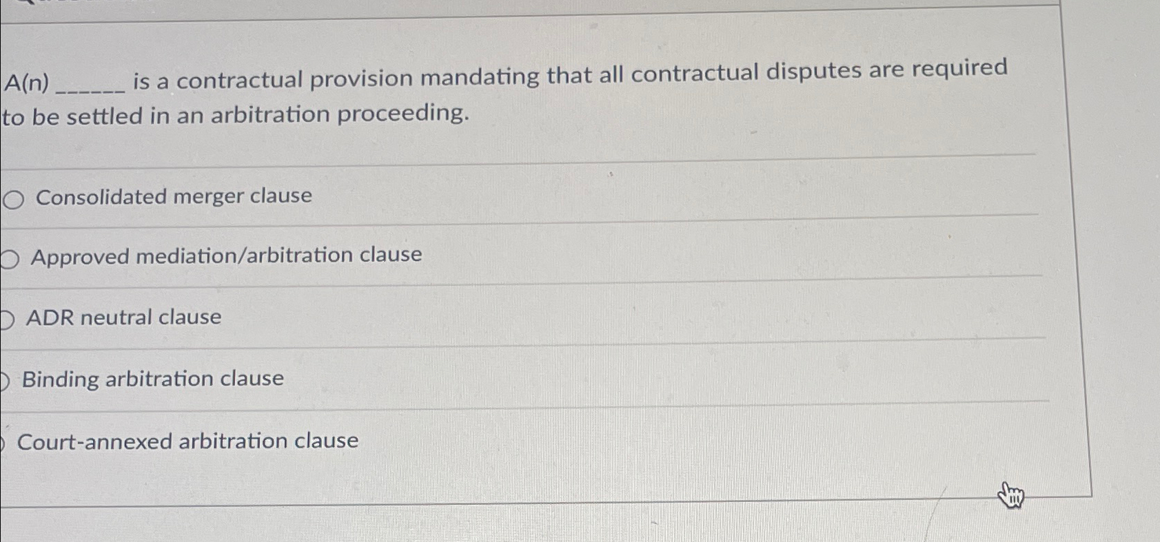  A(n) is a contractual provision mandating that all contractual disputes are