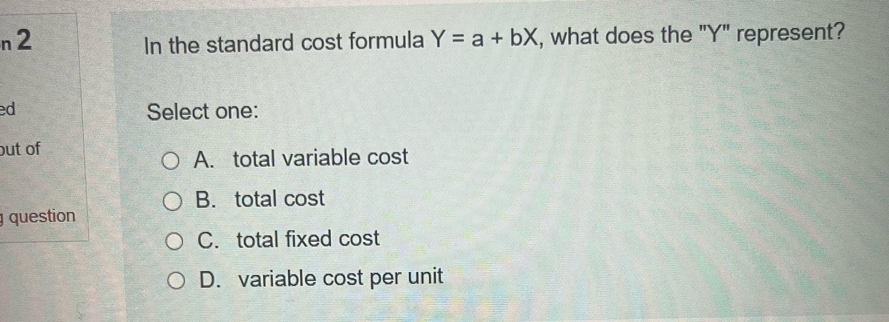  In the standard cost formula Y=a+bx, what does the "Y" represent?