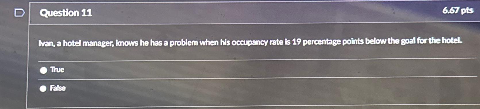  Question 11 6.67 pts Wan, a hotel manager, knows he has