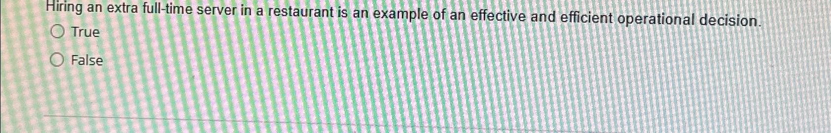  Hiring an extra full-time server in a restaurant is an example