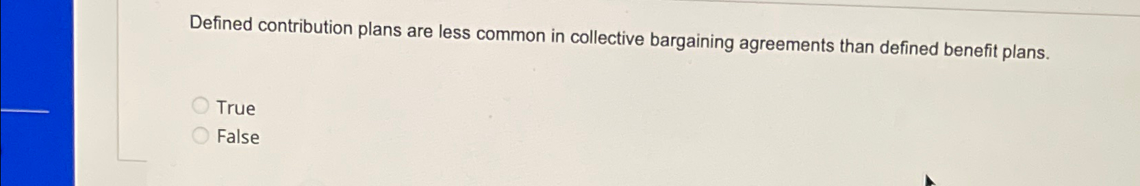  Defined contribution plans are less common in collective bargaining agreements than