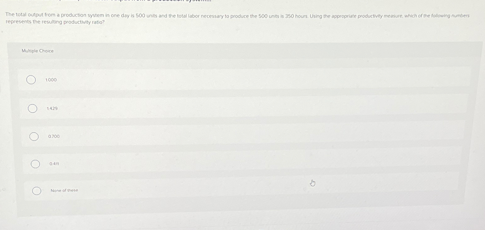  represents the resulting productivity ratio? Multiple Choice 1000 1.429 0700 0.411