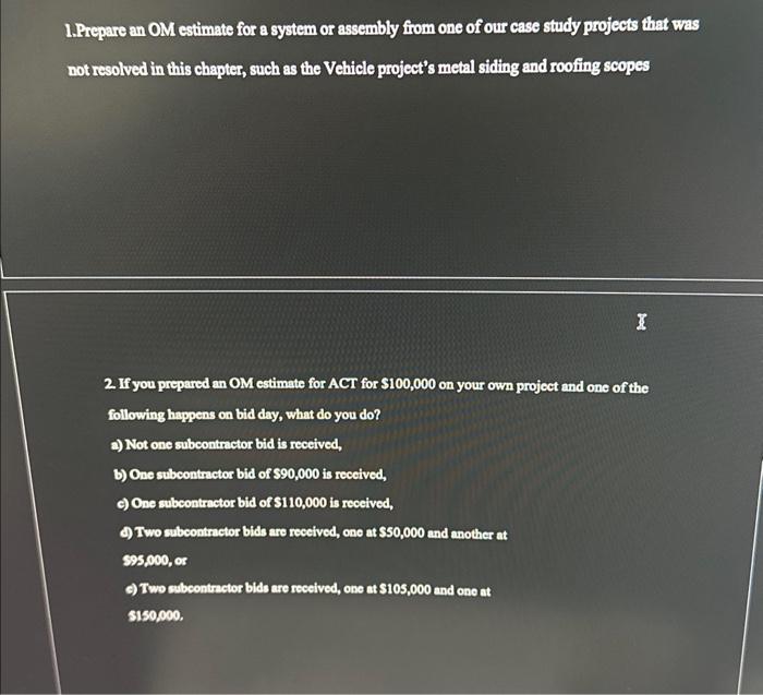 need help to answer these two questions please 1.Prepare an OM estimate