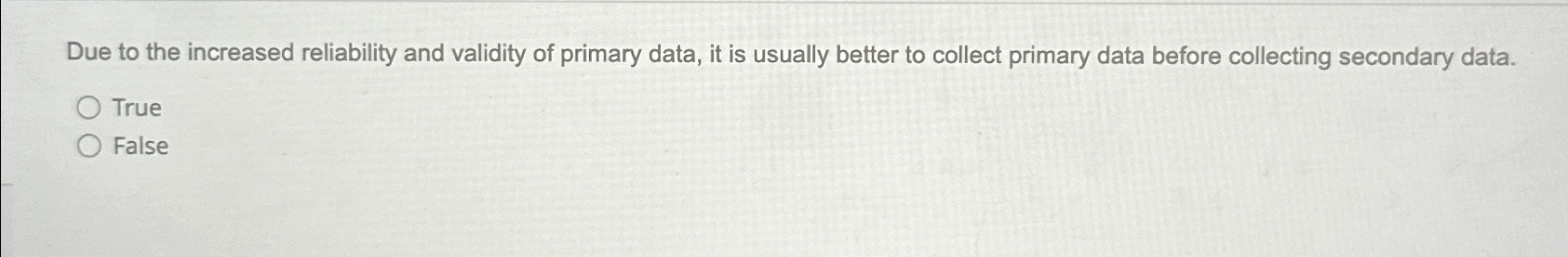  Due to the increased reliability and validity of primary data, it