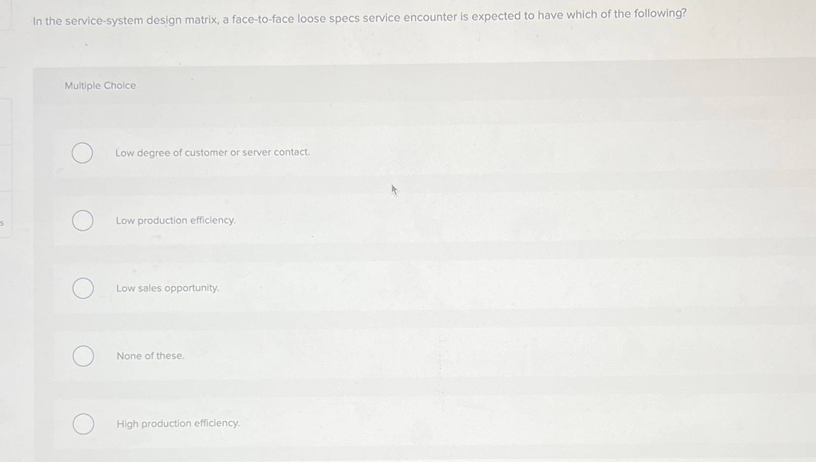  In the service-system design matrix, a face-to-face loose specs service encounter