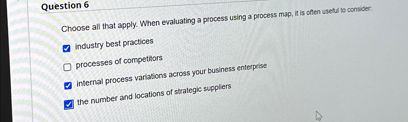  Question 6 Choose all that apply. When evaluating a process using