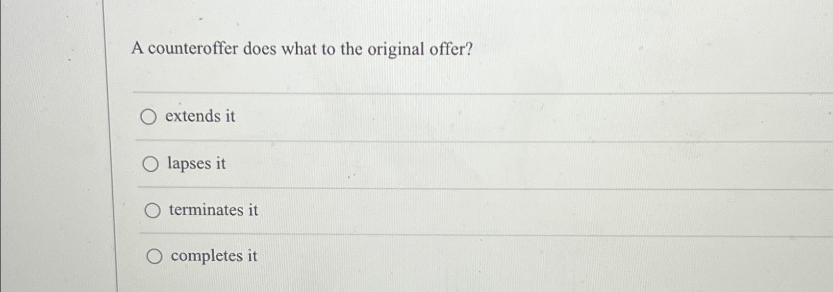  A counteroffer does what to the original offer? extends it lapses
