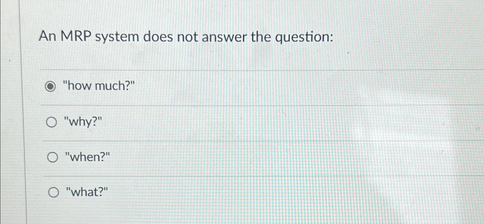  An MRP system does not answer the question: "how much?" "why?"