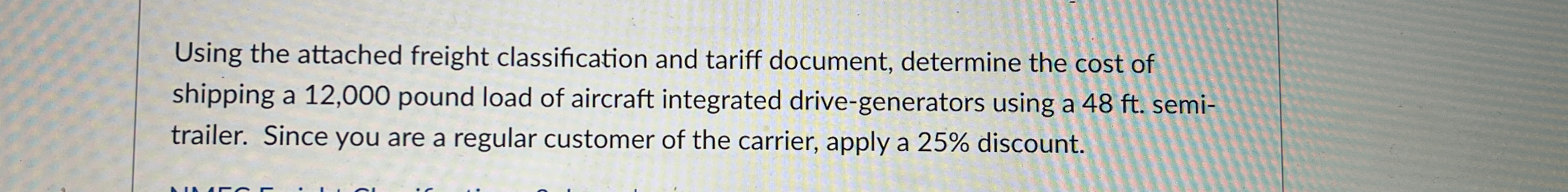  Using the attached freight classification and tariff document, determine the cost