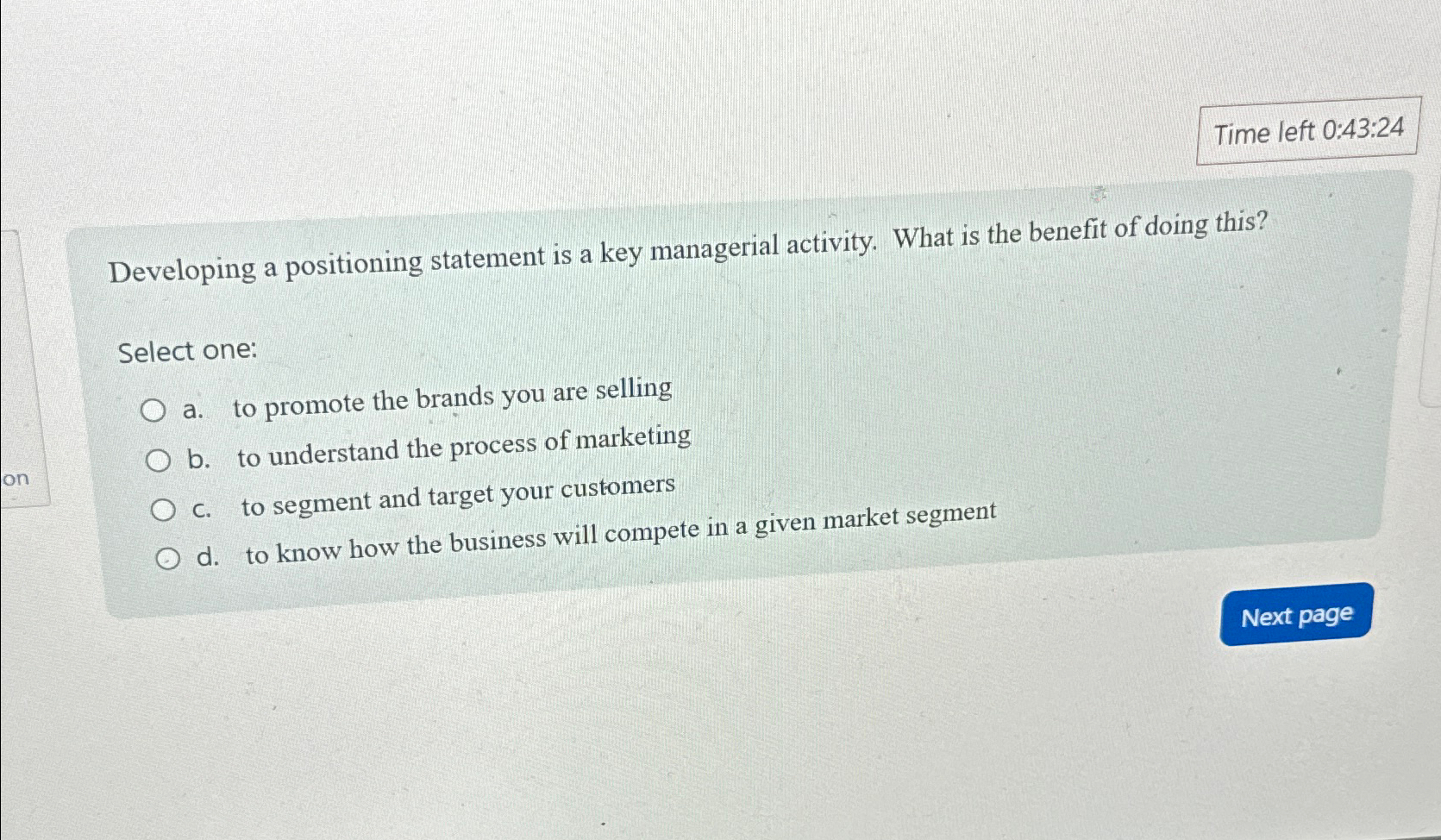  Time left 0:43:24 Developing a positioning statement is a key managerial