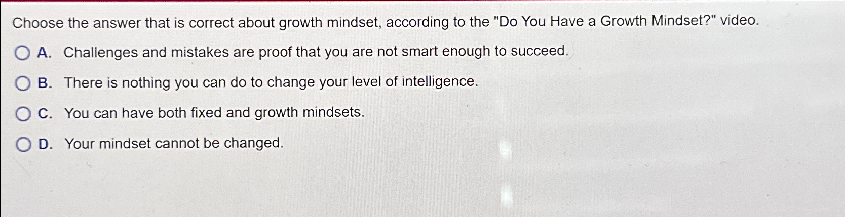  Choose the answer that is correct about growth mindset, according to