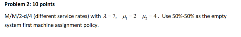 For the following problems, compute the steady state probabilities, CT, TH, WIP