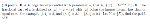 (10 points) If X is negative exponential with parameter A, that