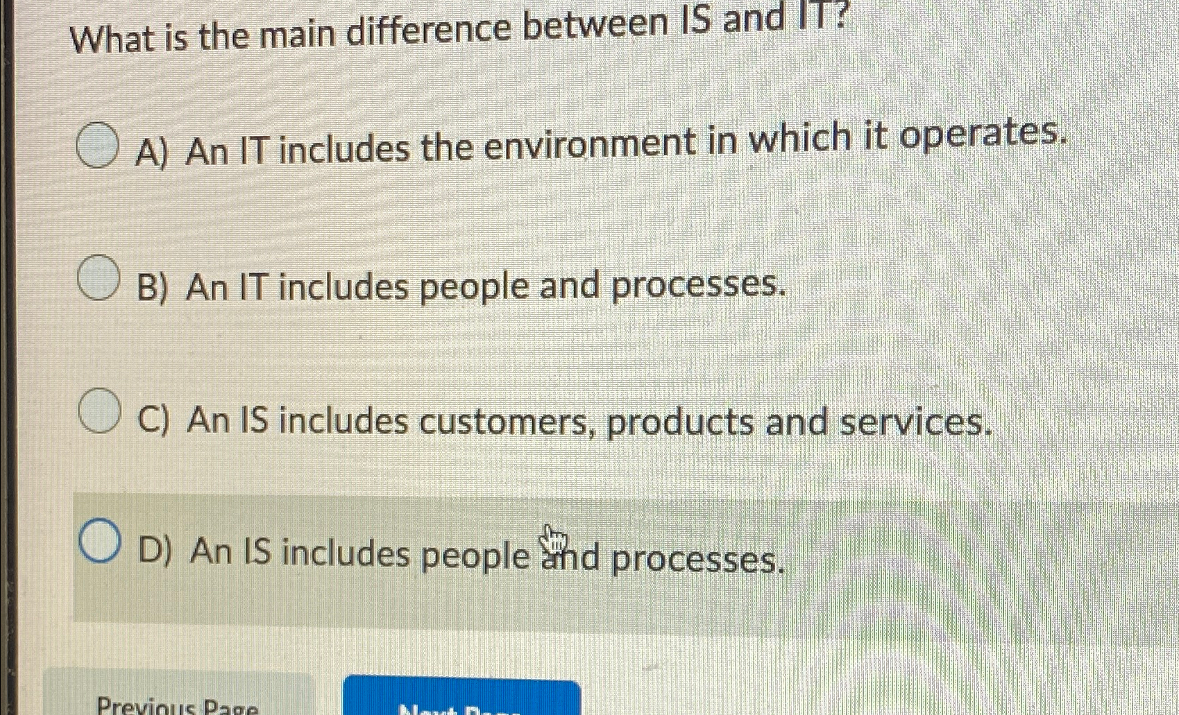  What is the main difference between IS and IT? A) An