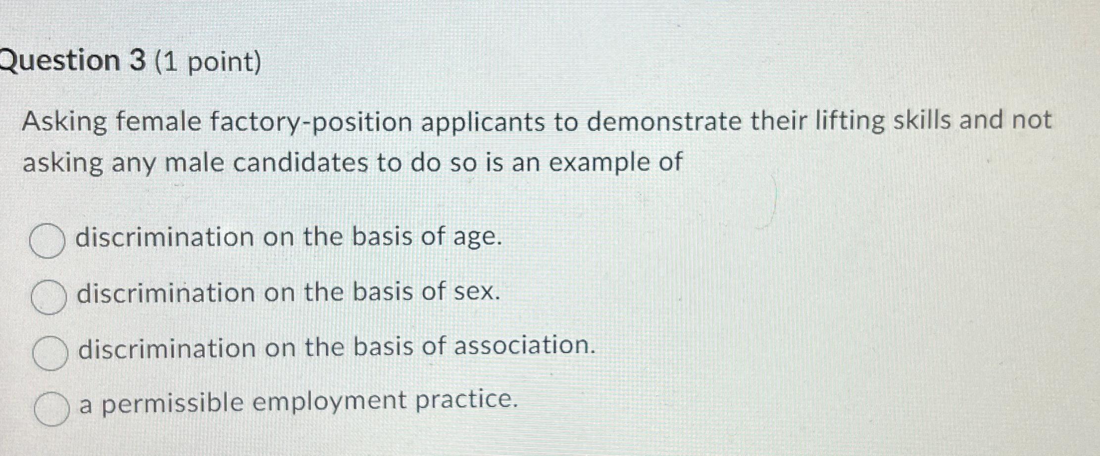  Question 3(1 point) Asking female factory-position applicants to demonstrate their lifting