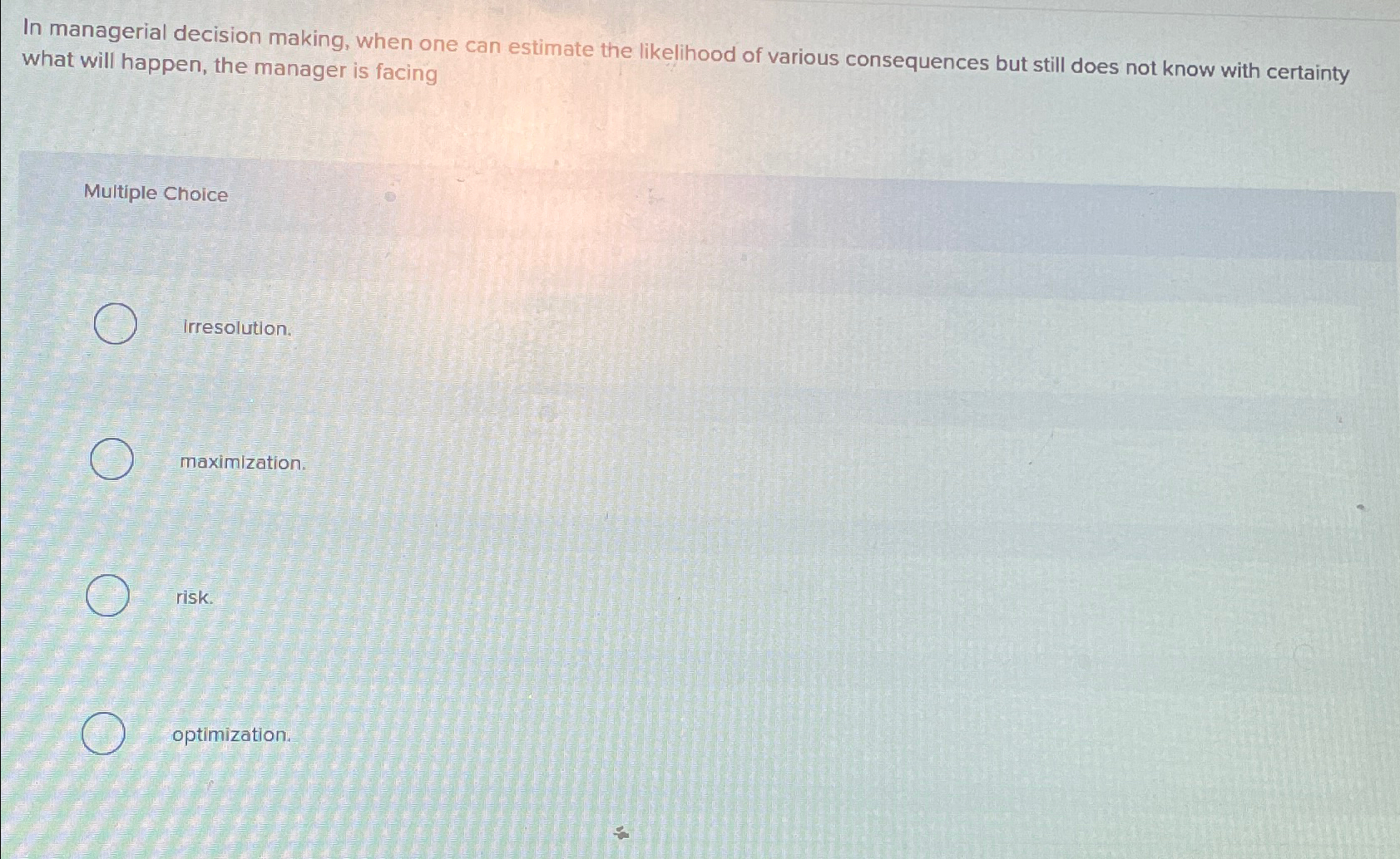  In managerial decision making, when one can estimate the likelihood of