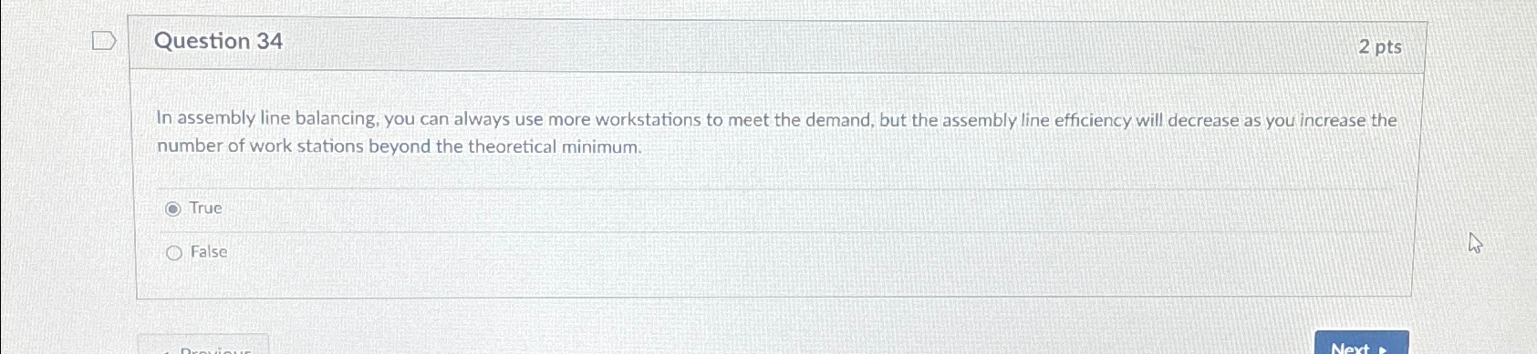  Question 34 2pts In assembly line balancing, you can always use