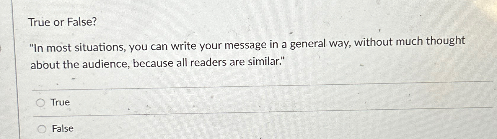 True or False? "In most situations, you can write your message