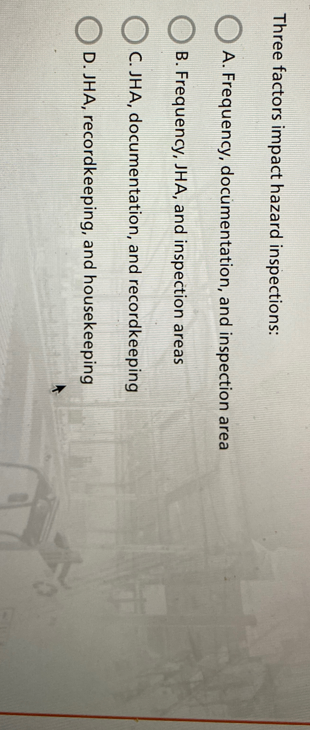  Three factors impact hazard inspections: A. Frequency, documentation, and inspection area
