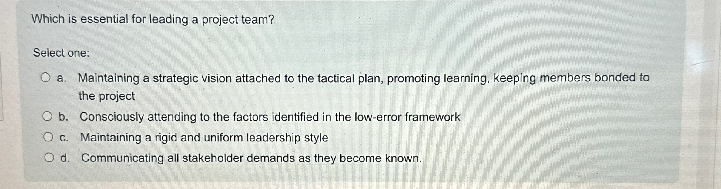  Which is essential for leading a project team? Select one: a.