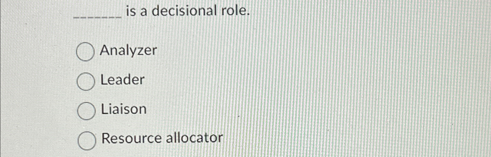  is a decisional role. Analyzer Leader Liaison Resource allocator 