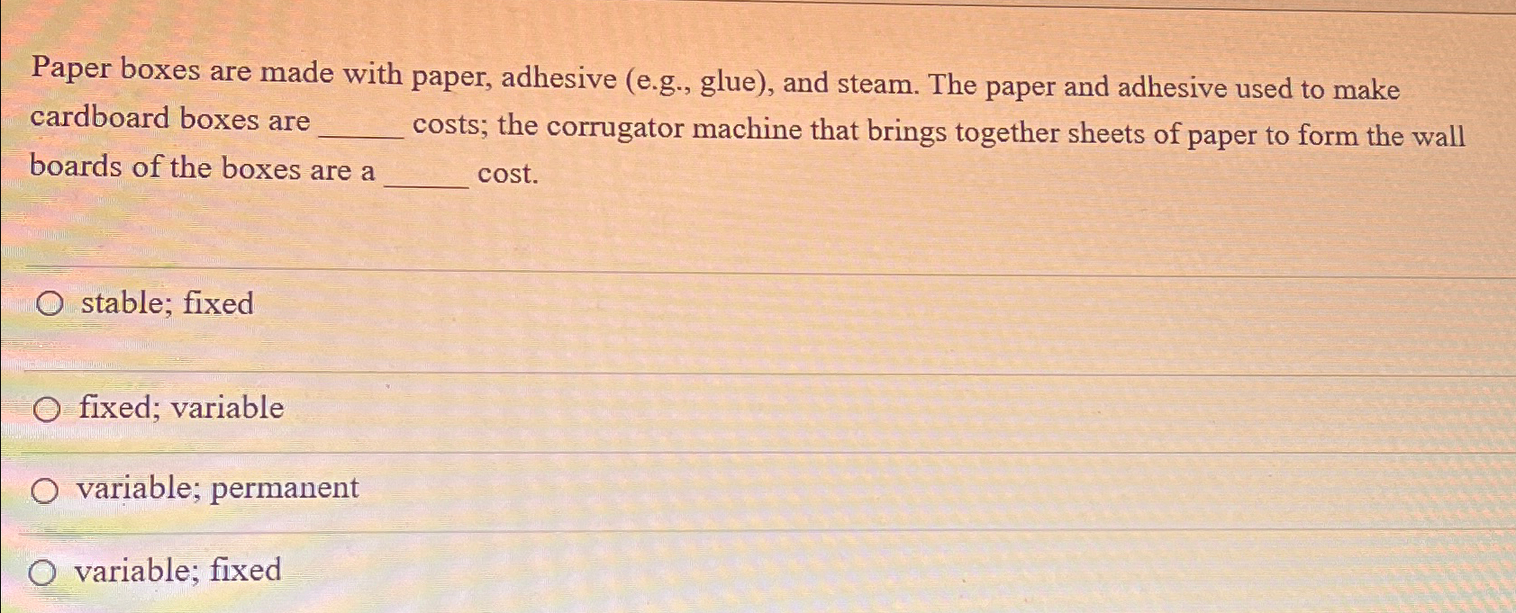  Paper boxes are made with paper, adhesive (e.g., glue), and steam.