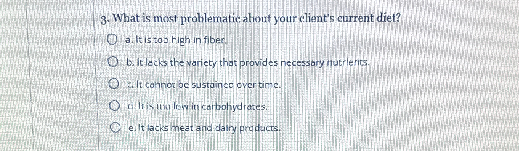  What is most problematic about your client's current diet? a. It