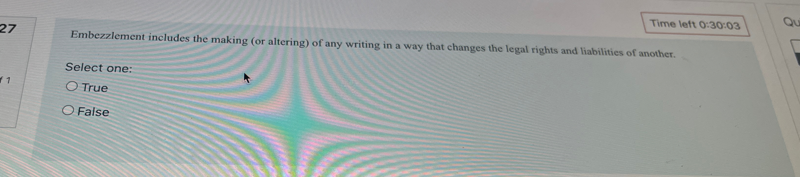  27 Time left 0:30:03 Embezzlement includes the making (or altering) of