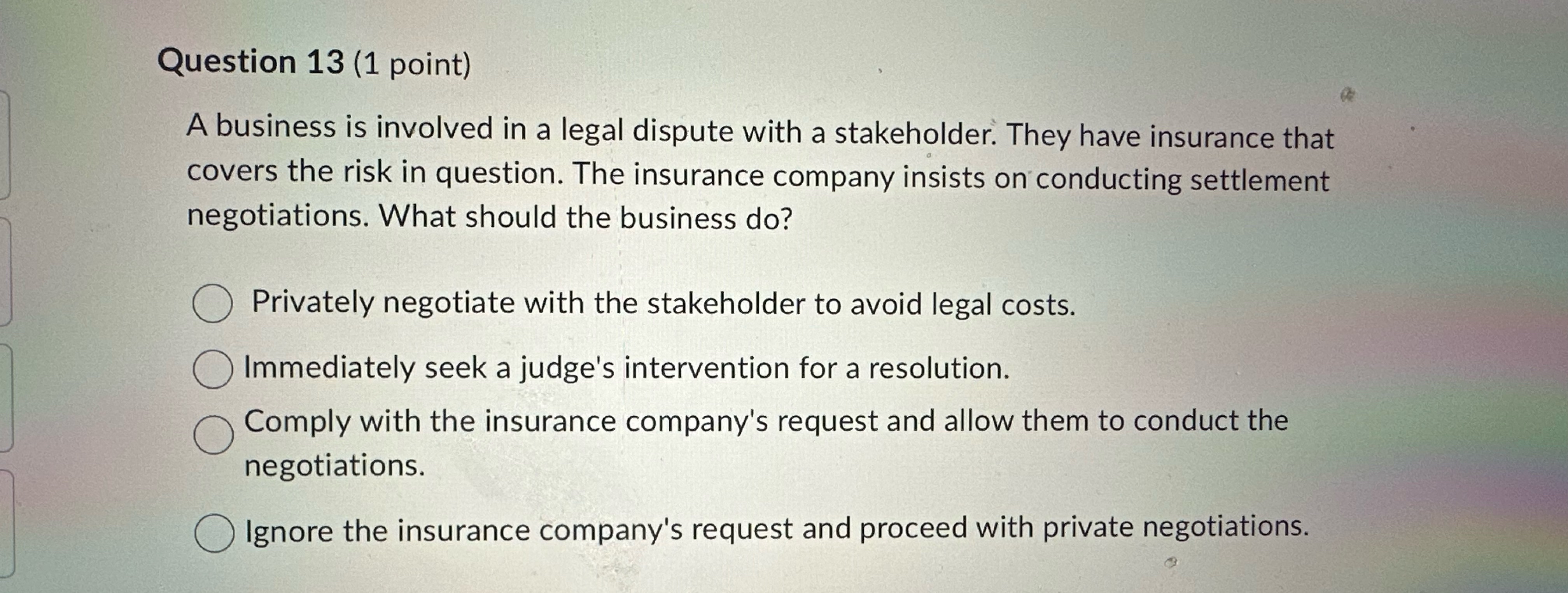  Question 13(1 point) A business is involved in a legal dispute