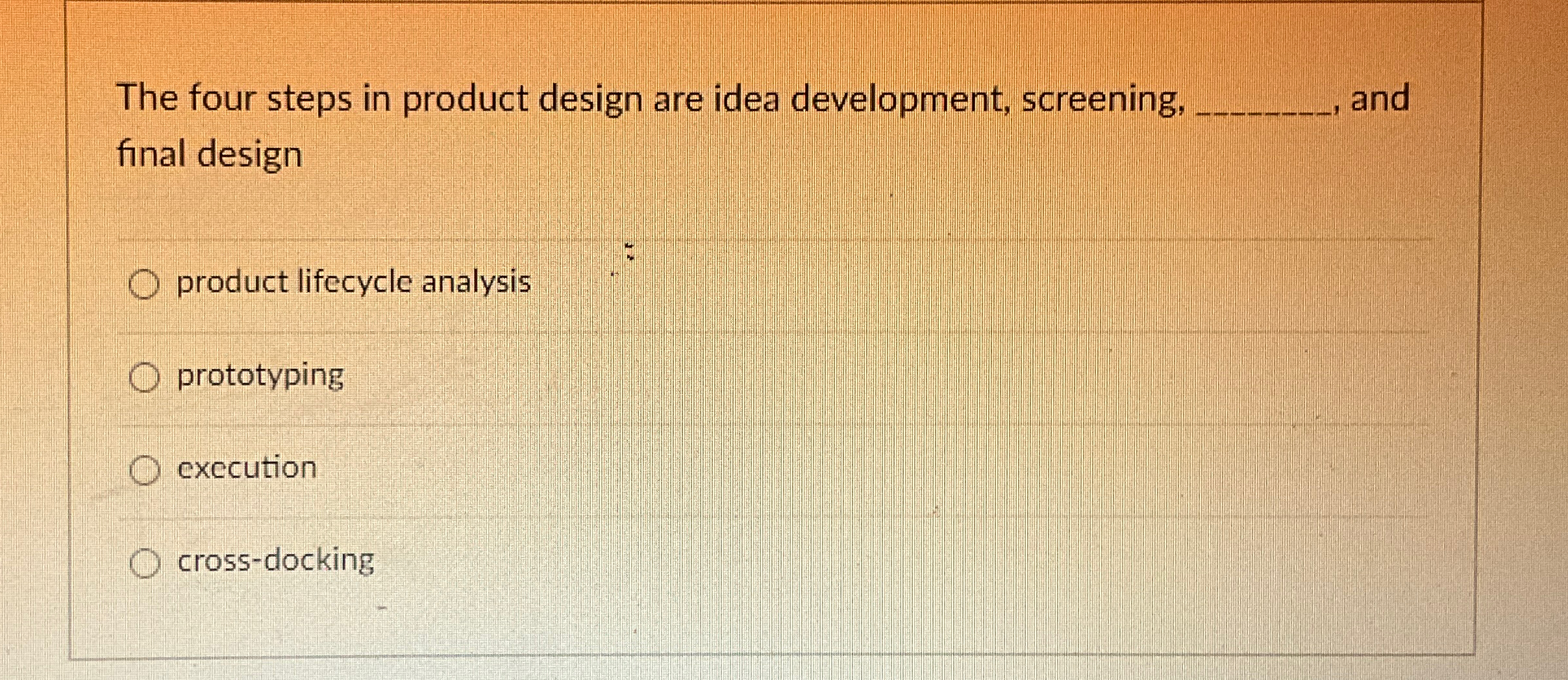  The four steps in product design are idea development, screening, and