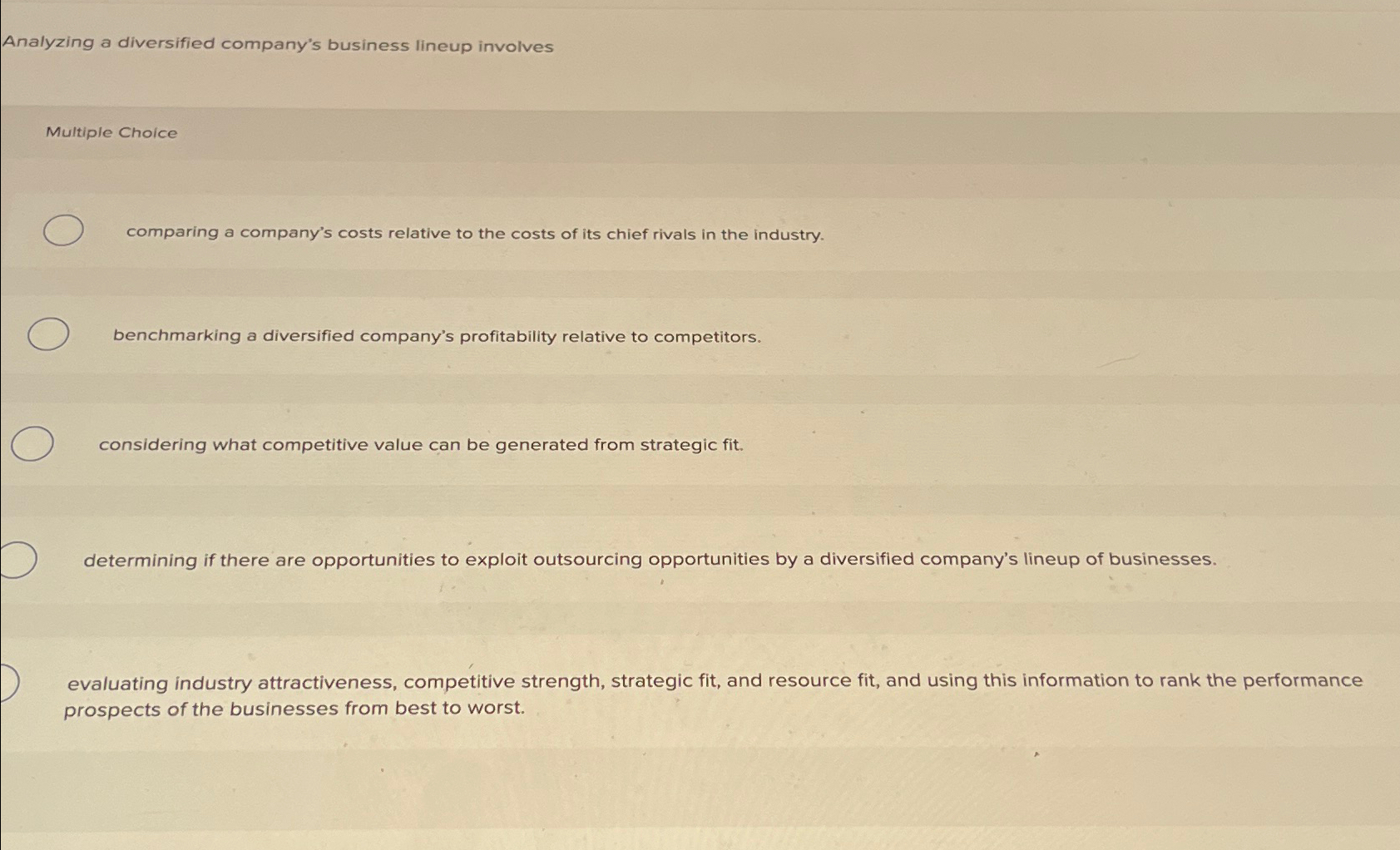  Analyzing a diversified company's business lineup involves Multiple Choice comparing a