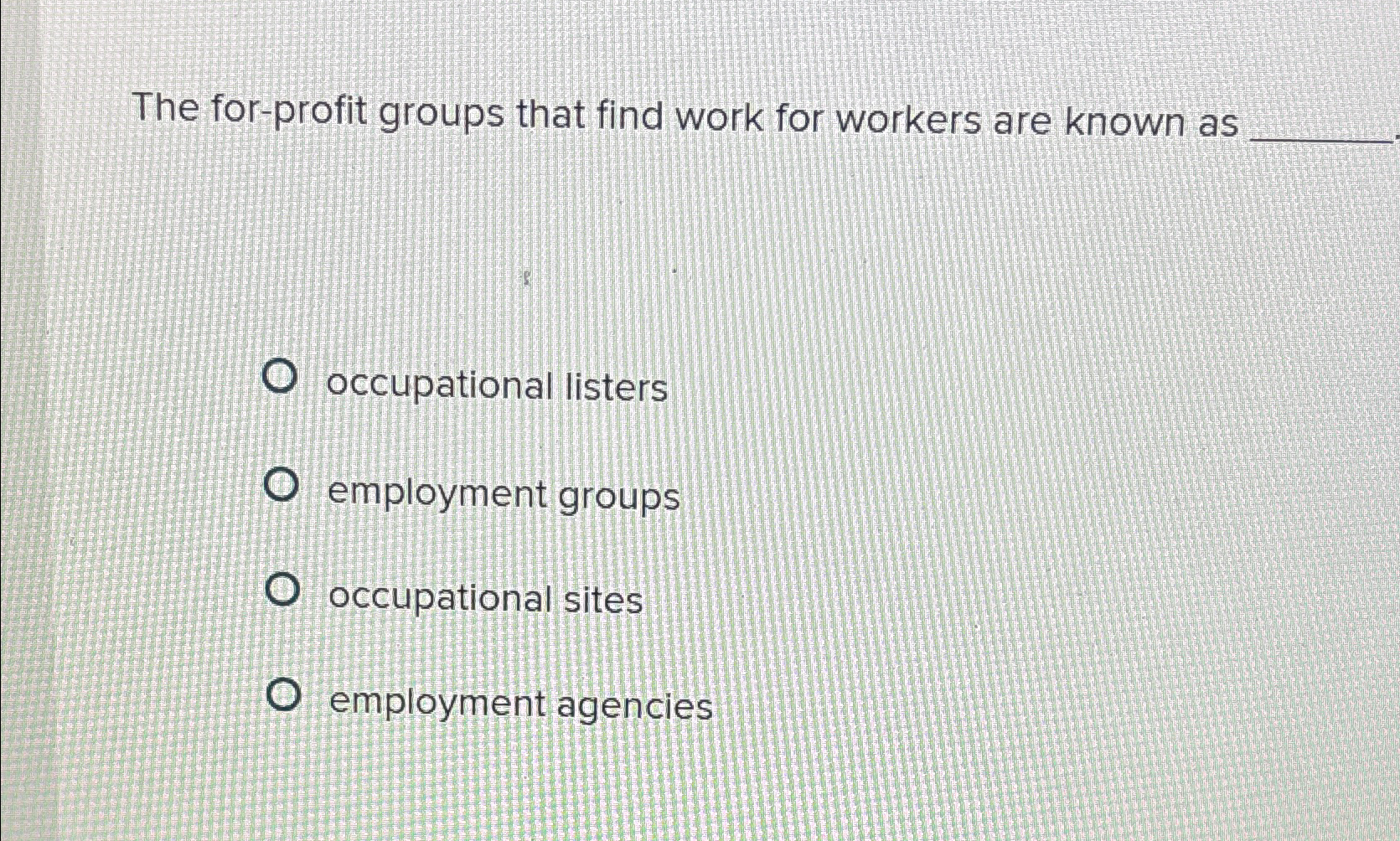  The for-profit groups that find work for workers are known as