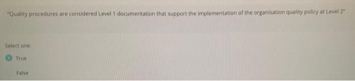 "Quality procedures are considered Level 1 documentation that support the implementation