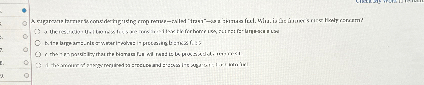  A sugarcane farmer is considering using crop refuse-called "trash"-as a biomass