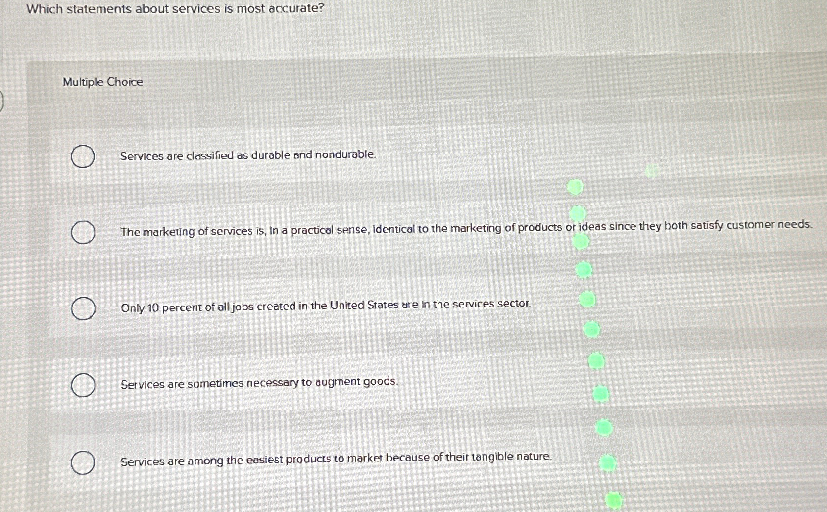  Which statements about services is most accurate? Multiple Choice Services are